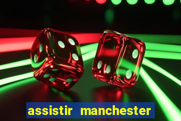 assistir manchester united multicanais